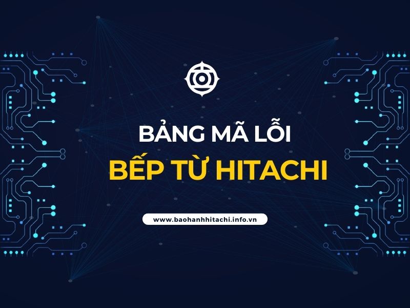 Bảng mã lỗi bếp từ Hitachi