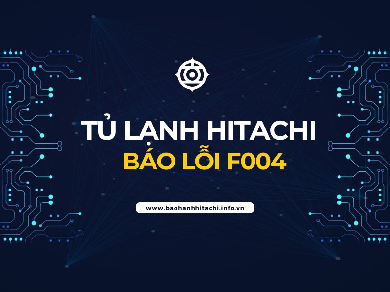 Lỗi F004 tủ lạnh Hitachi