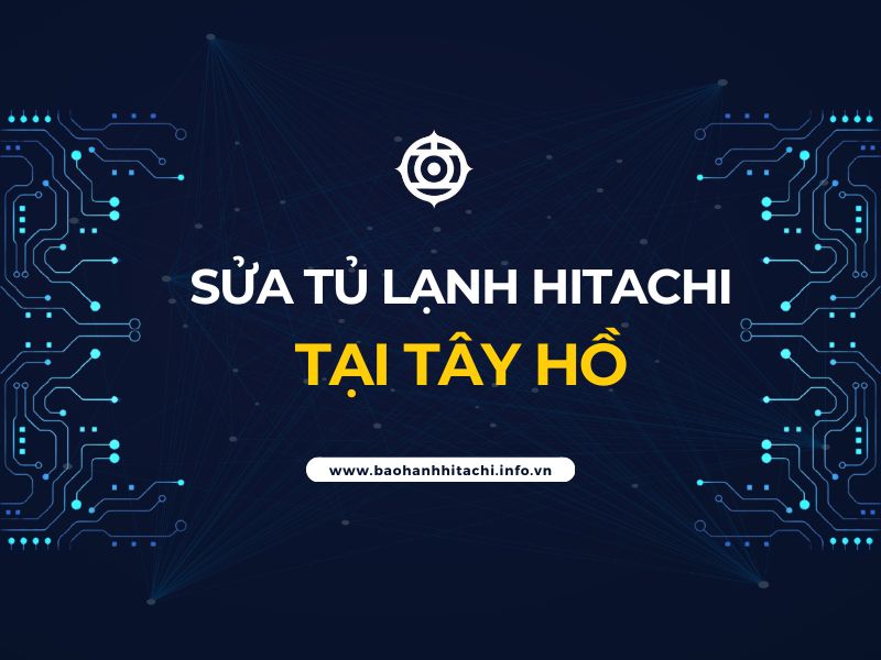 Sửa tủ lạnh Hitachi tại Tây Hồ