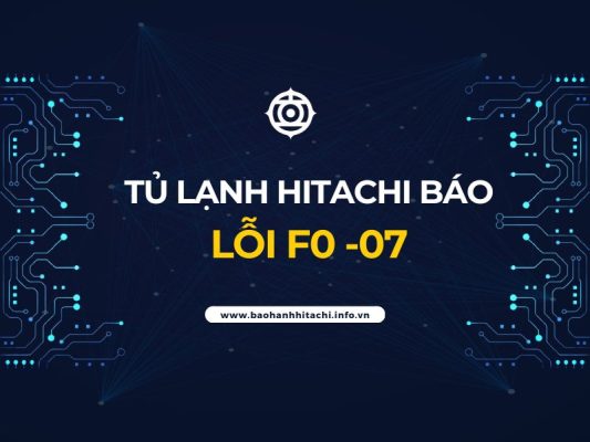 Tủ lạnh Hitachi báo lỗi f0 07