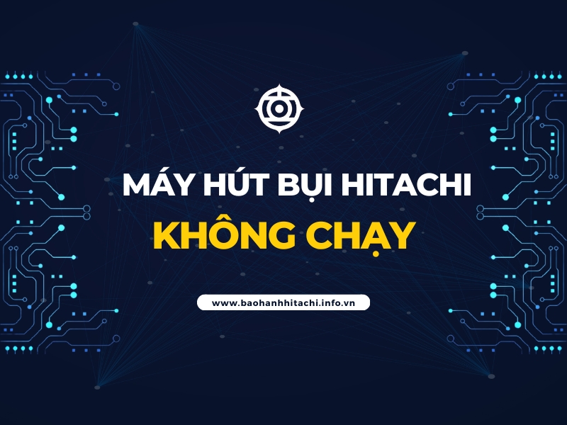 máy hút bụi Hitachi không chạy