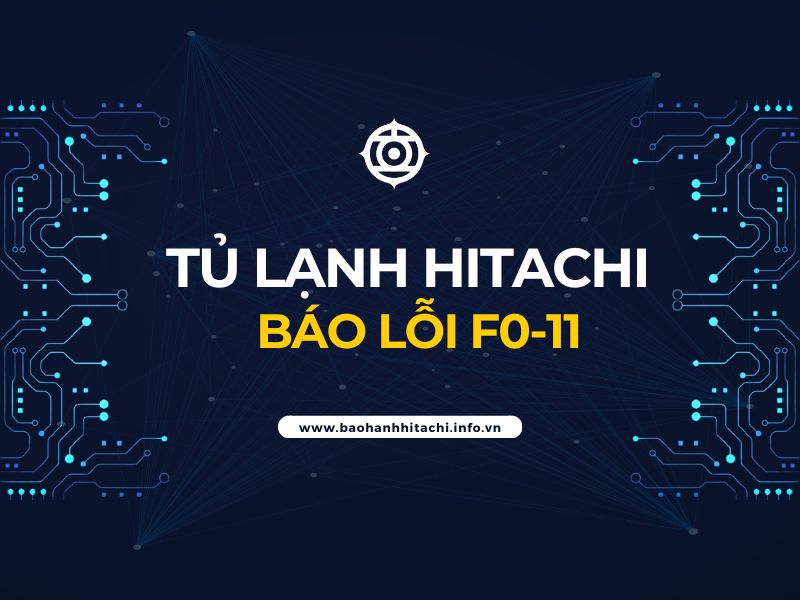 tủ lạnh Hitachi báo lỗi F0-11
