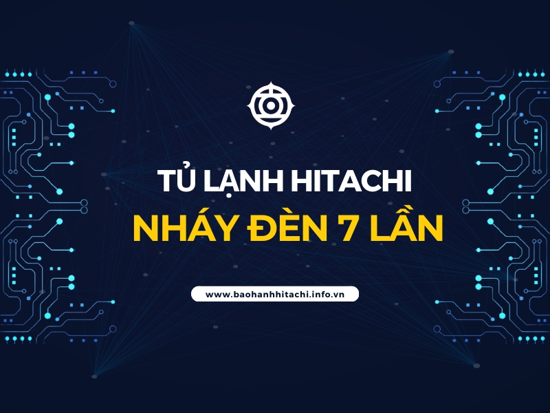 tủ lạnh hitachi nháy đèn 7 lần