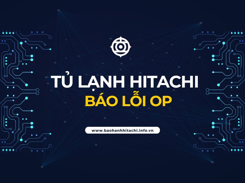Lỗi OP tủ lạnh Hitachi