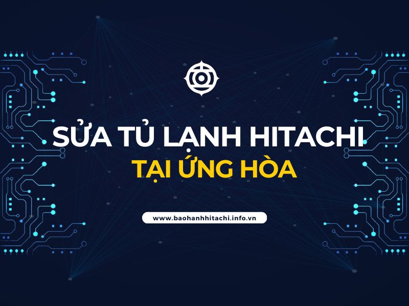 sửa tủ lạnh Hitachi tại Ứng Hòa