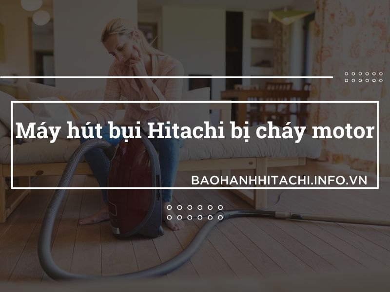 máy hút bụi Hitachi bị cháy motor