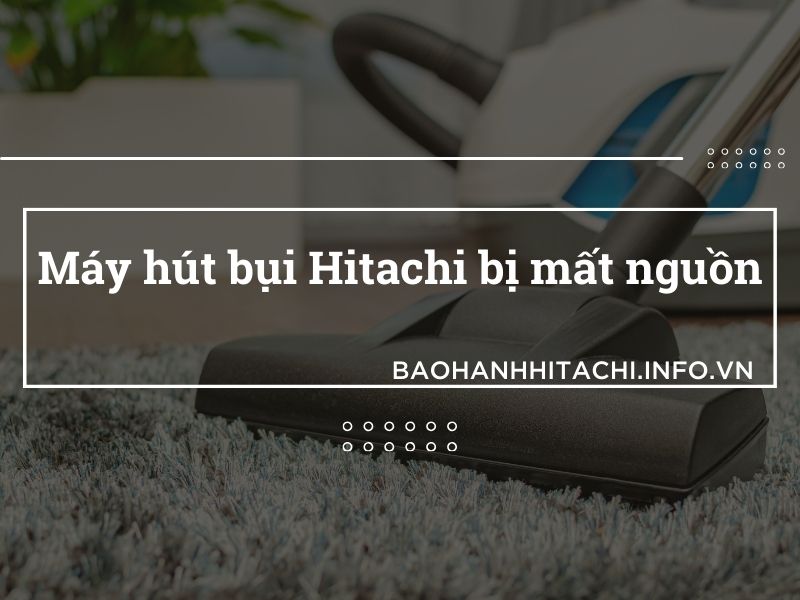 máy hút bụi Hitachi bị mất nguồn