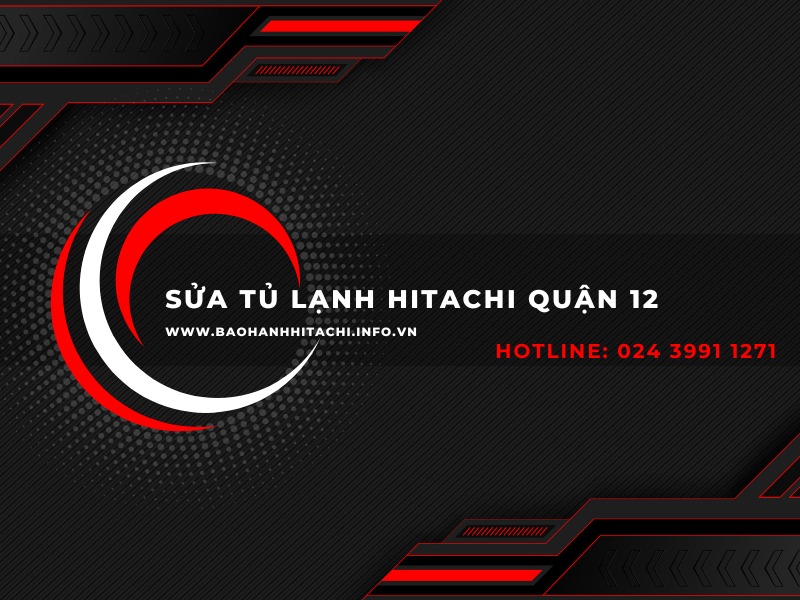Sửa tủ lạnh Hitachi quận 12